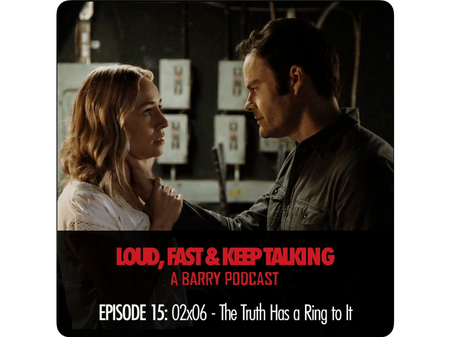Loud, Fast & Keep Talking, A Barry Podcast, Episode 15: 02×06 – The Truth Has a Ring to It